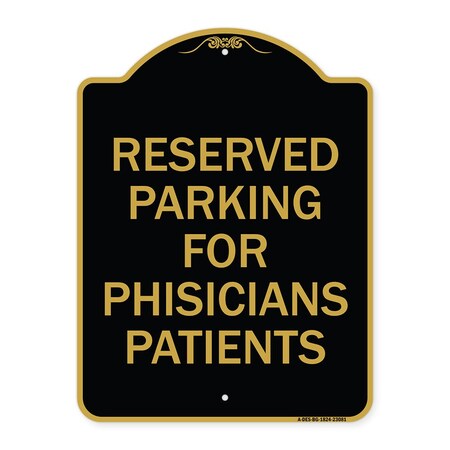 Signmission Reserved Parking for Physicians Patients, Black & Gold Aluminum Sign, 18" x 24", BG-1824-23081 A-DES-BG-1824-23081